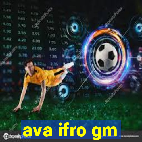 ava ifro gm